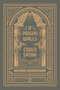 Title: If Prison Walls Could Speak, Author: Richard Wurmbrand