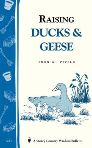 Title: Raising Ducks & Geese: Storey's Country Wisdom Bulletin A-18, Author: John Vivian