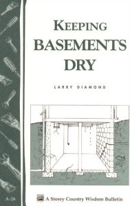 Title: Keeping Basements Dry: Storey's Country Wisdom Bulletin A-26, Author: Larry Diamond