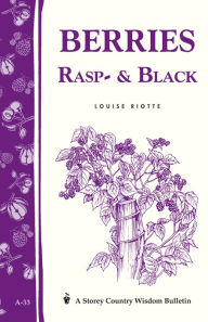 Title: Berries, Rasp and Black: Storey Country Wisdom Bulletin A-33, Author: Louise Riotte