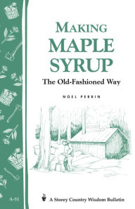 Title: Making Maple Syrup: Storey Country Wisdom Bulletin A-51, Author: Noel Perrin