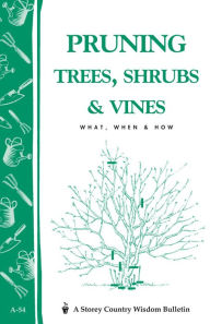 Title: Pruning Trees, Shrubs & Vines: Storey's Country Wisdom Bulletin A-54, Author: Editors of Garden Way Publishing