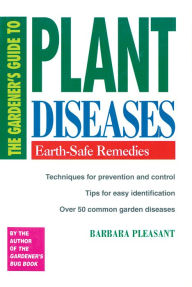 Title: The Gardener's Guide to Plant Diseases: Earth-Safe Remedies, Author: Barbara Pleasant