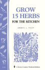 Grow 15 Herbs for the Kitchen: Storey's Country Wisdom Bulletin A-61