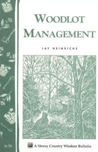 Title: Woodlot Management: Storey Country Wisdom Bulletin A-70, Author: Jay Heinrich