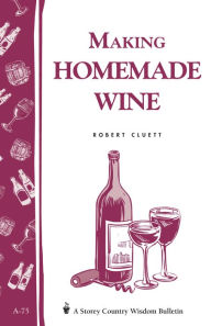 Title: Making Homemade Wine, Author: Robert Cluett