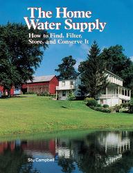 Title: The Home Water Supply: How to Find, Filter, Store, and Conserve It, Author: Stu Campbell