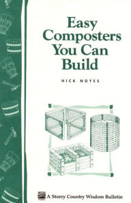 Title: Easy Composters You Can Build: Storey's Country Wisdom Bulletin A-139, Author: Nick Noyes
