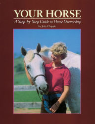 Title: Your Horse: A Step-by-Step Guide to Horse Ownership, Author: Judy Chapple