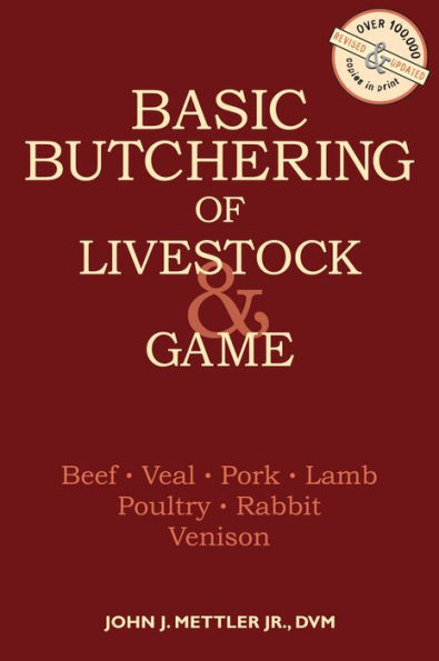 Basic Butchering of Livestock and Game: Beef, Veal, Hogs, Lamb, Poultry, Rabbit, Venison