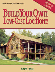Title: Build Your Own Low-Cost Log Home, Author: Roger Hard