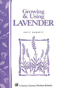 Title: Growing & Using Lavender: Storey's Country Wisdom Bulletin A-155, Author: Patricia R. Barrett