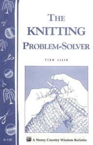Title: The Knitting Problem Solver: Storey's Country Wisdom Bulletin A-128, Author: Tish Lilie
