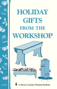 Title: Holiday Gifts from the Workshop: Storey's Country Wisdom Bulletin A-163, Author: Storey Publishing
