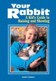 Title: Your Rabbit: A Kid's Guide to Raising and Showing, Author: Nancy Searle