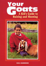 Title: Your Goats: A Kid's Guide to Raising and Showing, Author: Gail Damerow