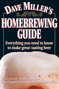 Title: Dave Miller's Homebrewing Guide: Everything You Need to Know to Make Great-Tasting Beer, Author: Dave Miller