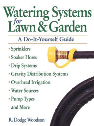 Title: Watering Systems for Lawn & Garden: A Do-It-Yourself Guide, Author: R. Dodge Woodson