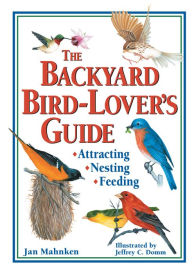 Title: The Backyard Bird-Lover's Guide: Attracting, Nesting, Feeding, Author: Jan Mahnken