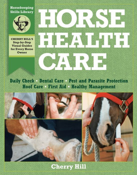 Horse Health Care: A Step-By-Step Photographic Guide to Mastering Over 100 Horsekeeping Skills