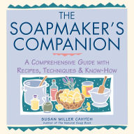 Title: The Soapmaker's Companion: A Comprehensive Guide with Recipes, Techniques & Know-How, Author: Susan Miller Cavitch