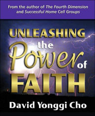 Title: Unleashing the Power of Faith, Author: David Yonggi Cho