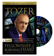 Title: Fellowship of the Burning Heart: A Collection of Sermons, Author: A W Tozer