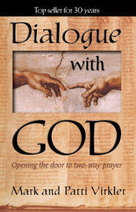 Title: Dialogue With God: Opening The Door To Two-Way Prayer, Author: Mark Virkler