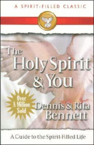 Title: The Holy Spirit and You: A Study Guide to the Spirit Filled Life, Author: Dennis J. Bennett