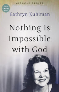 Title: Nothing Is Impossible With God: The Miracles Set, Author: Kathryn Kuhlman