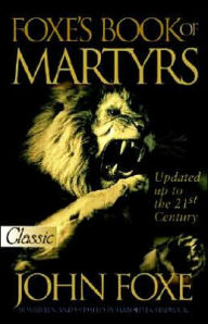 Title: FOXE'S BOOK OF MARTYRS (UPDATED): Updated Up To The 21st Centure, Author: John Foxe