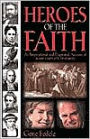 Heroes of the Faith: An Inspirational and Illustrated Account of 2,000 Years of Christianity