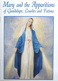 Title: Mary And The Apparitions Of Guadalupe, Lourdes And Fatima, Author: Elaine Murray Stone