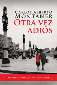 Title: Otra vez adiós, Author: Carlos Alberto Montaner