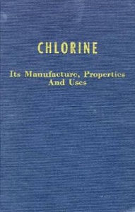 Title: Chlorine: Its Manufacture, Properties and Uses, Author: James S. Sconce