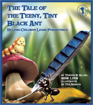 Title: The Tale of the Teeny, Tiny Black Ant: Helping Children Learn Persistence, Author: Teresa R. Allen