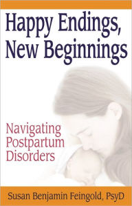 Title: Happy Endings, New Beginnings: Navigating Postpartum Disorders, Author: Susan Benjamin Feingold