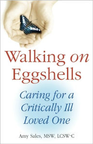 Title: Walking on Eggshells: Caring for a Critically Ill Loved One, Author: Amy Sales