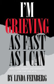 Title: I'm Grieving as Fast as I Can: How Young Widows and Widowers Can Cope and Heal, Author: Feinberg