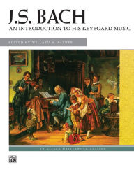 Title: Bach -- An Introduction to His Keyboard Music, Author: Johann Sebastian Bach