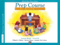 Title: Alfred's Basic Piano Prep Course Lesson Book, Bk B: For the Young Beginner, Author: Willard A. Palmer