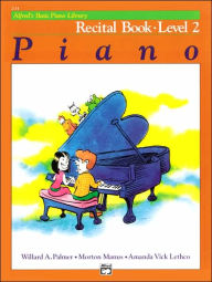 Title: Alfred's Basic Piano Library Recital Book, Bk 2, Author: Willard A. Palmer