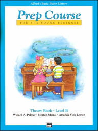 Title: Alfred's Basic Piano Prep Course Theory, Bk B: For the Young Beginner, Author: Willard A. Palmer