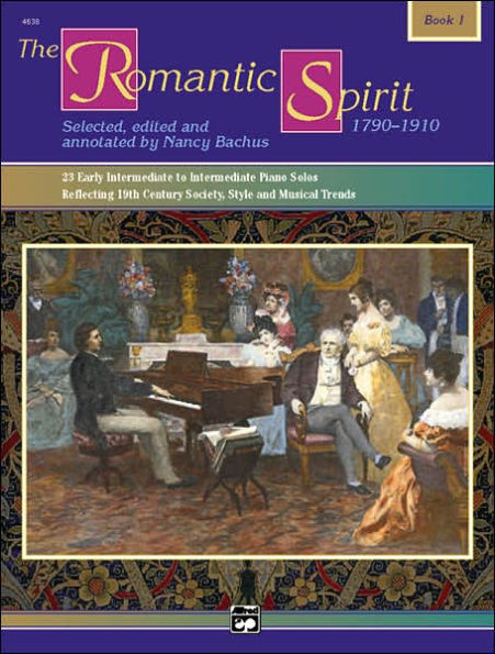 The Romantic Spirit (1790--1910), Bk 1: 23 Early Intermediate to Intermediate Piano Solos Reflecting 19th Century Society, Style and Musical Trends, Book & CD