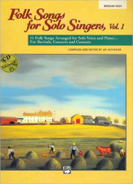 Title: Folk Songs for Solo Singers, Vol 1: 11 Folk Songs Arranged for Solo Voice and Piano . . . For Recitals, Concerts, and Contests (Medium High Voice), Book & CD, Author: Jay Althouse