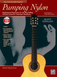 Title: Pumping Nylon -- Easy to Early Intermediate Repertoire: Supplemental Repertoire for the Best-Selling Classical Guitarist's Technique Handbook, Book & Online Audio, Author: Scott Tennant