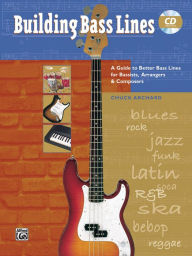 Title: Building Bass Lines: A Guide to Better Bass Lines for Bassists, Arrangers & Composers, Book & CD, Author: Chuck Archard