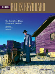 Title: Complete Blues Keyboard Method: Beginning Blues Keyboard, Author: Tricia Woods