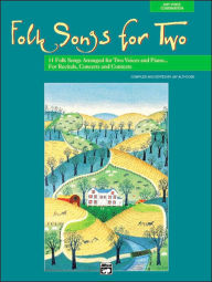Title: Folk Songs for Two: 11 Folk Songs Arranged for Two Voices and Piano . . . For Recitals, Concerts, and Contests, Author: Jay Althouse