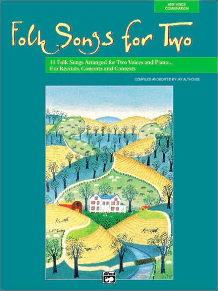 Folk Songs for Two: 11 Folk Songs Arranged for Two Voices and Piano . . . For Recitals, Concerts, and Contests